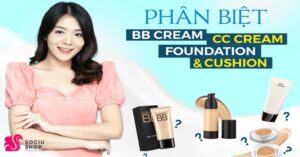 Phân biệt BB cream, CC cream, Foundation và Cushion