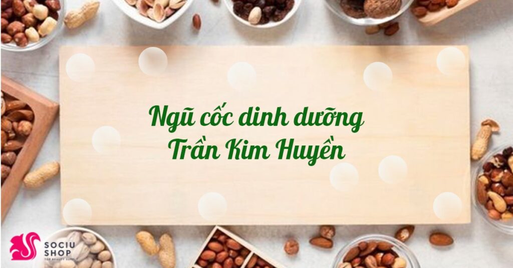 Bí mật dinh dưỡng từ bột ngũ cốc Trần Kim Huyền