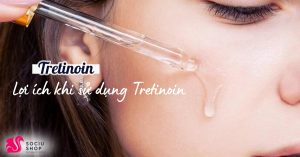 Tretinoin là gì? Nên sử dụng Tretinoin như thế nào?